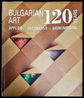 120 Years Bulgarian Art: applied decorative monumental - Книги