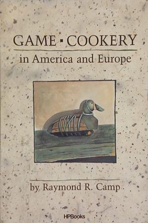 Game Cookery in America and Europe (241109261528) - Raymond R. Camp