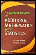 A Complete Course in Additional Mathematics with Statistics (332006261538) - O. P. Malhotra Sushil K. Gupta - Книга