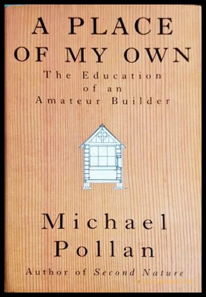 A Place of My Own: The Education of an Amateur Builder (332506261545) - Michael Pollan - Книга
