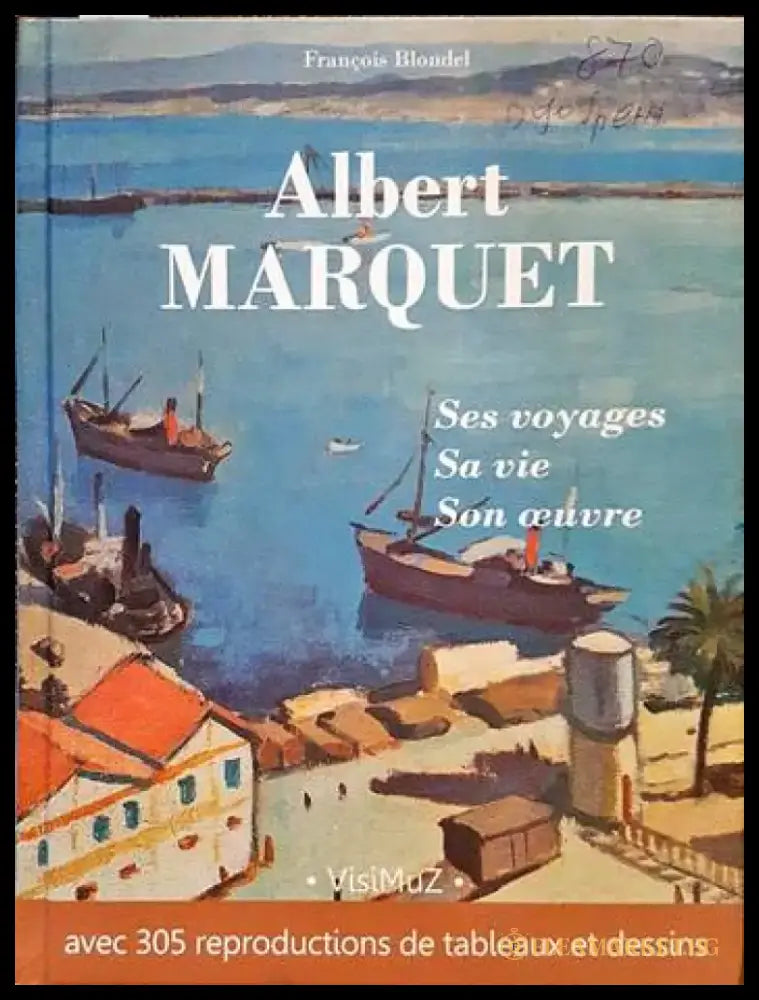 Albert Marquet ses voyages sa vie son œuvre - Книги