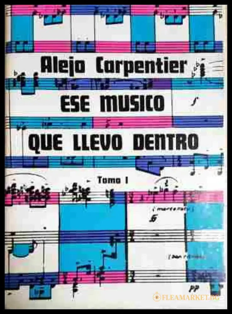 Alejo Carpentier ese musico que llevo dentro. Tom 1-3 - Книга