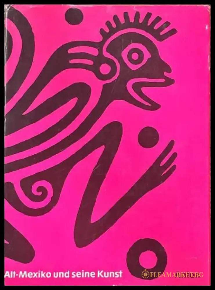 Alt-Mexiko und seine Kunst - Книги