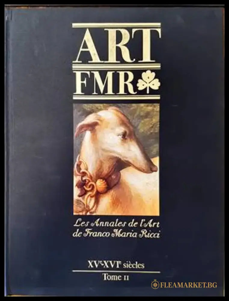 Art FMR. Les Annales de l’Art de Franco Maria Ricci. XV-XVIe siecleс. Tome II - Книги