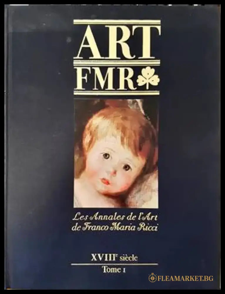 Art FMR. Les Annales de l’Art de Franco Maria Ricci. XVIIIe siecle. Tome I - Книги