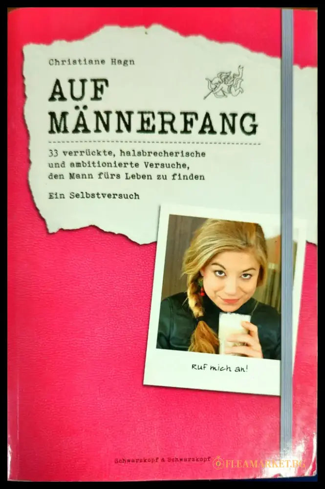 Auf Männerfang: 33 verrückte halsbrecherische und ambitionierte Versuche den Mann fürs Leben zu finden - ein