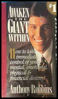 Awaken the Giant Within: How to Take Immediate Control of Your Mental Emotional Physical and Financial Destiny!