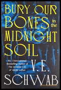 Bury Our Bones in the Midnight Soil - V. E. Schwab