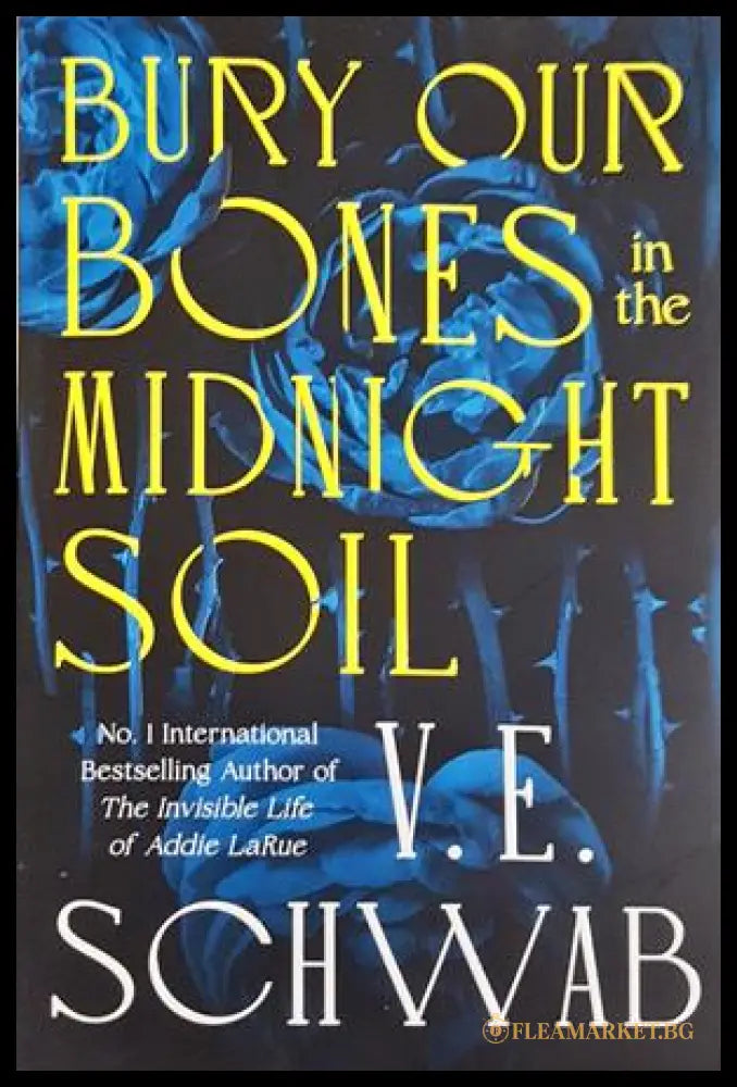 Bury Our Bones in the Midnight Soil - V. E. Schwab