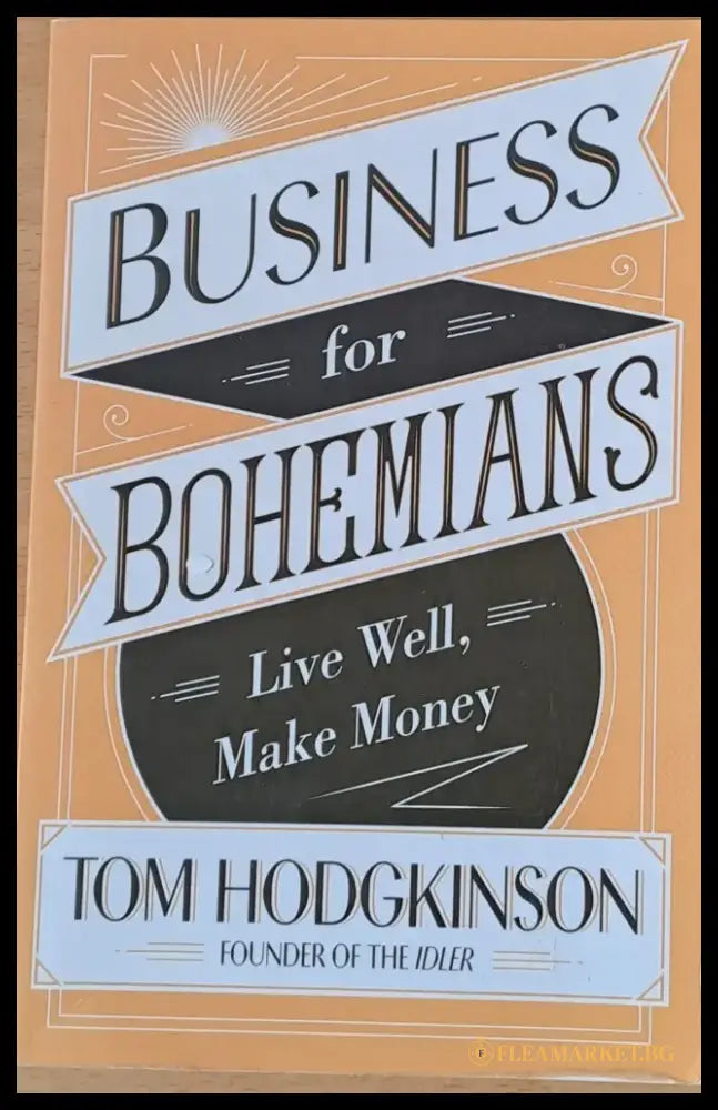 Business for Bohemians. Live Well Make Money - Книги