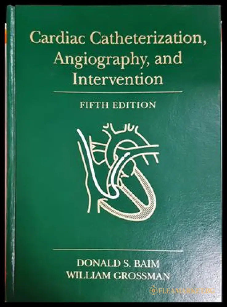 Cardiac Catheterization, Angiography, and Intervention - Baim, Grossman