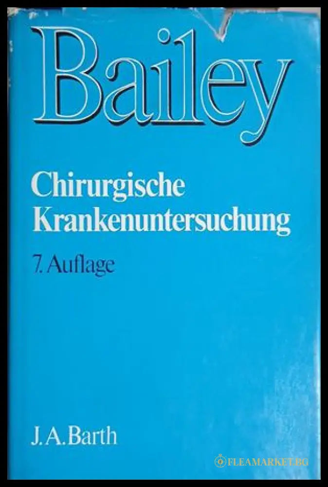 Chirurgische Krankenuntersuchung – Hamilton Bailey – J. A. Barth, 1984