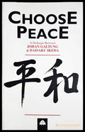 Choose Peace - Johan Galtung & Daisaku Ikeda