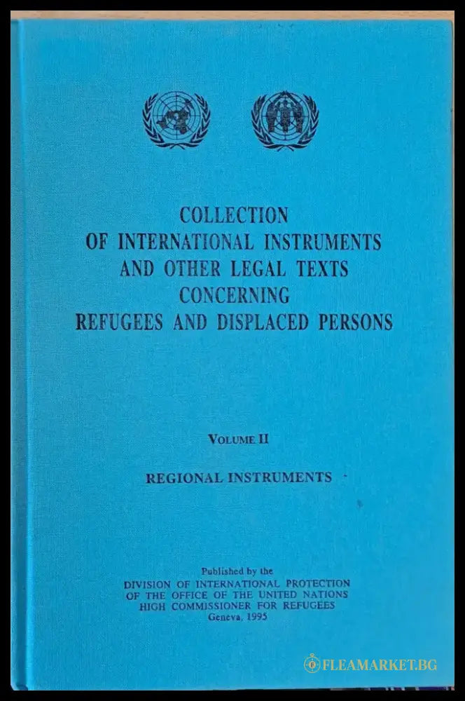 Collection of International Instruments and Other Legal Texts Concerning Refugees and Displaced Persons Volume I and II