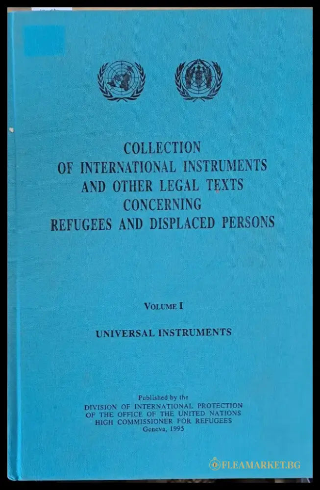 Collection of International Instruments and Other Legal Texts Concerning Refugees and Displaced Persons Volume I and II