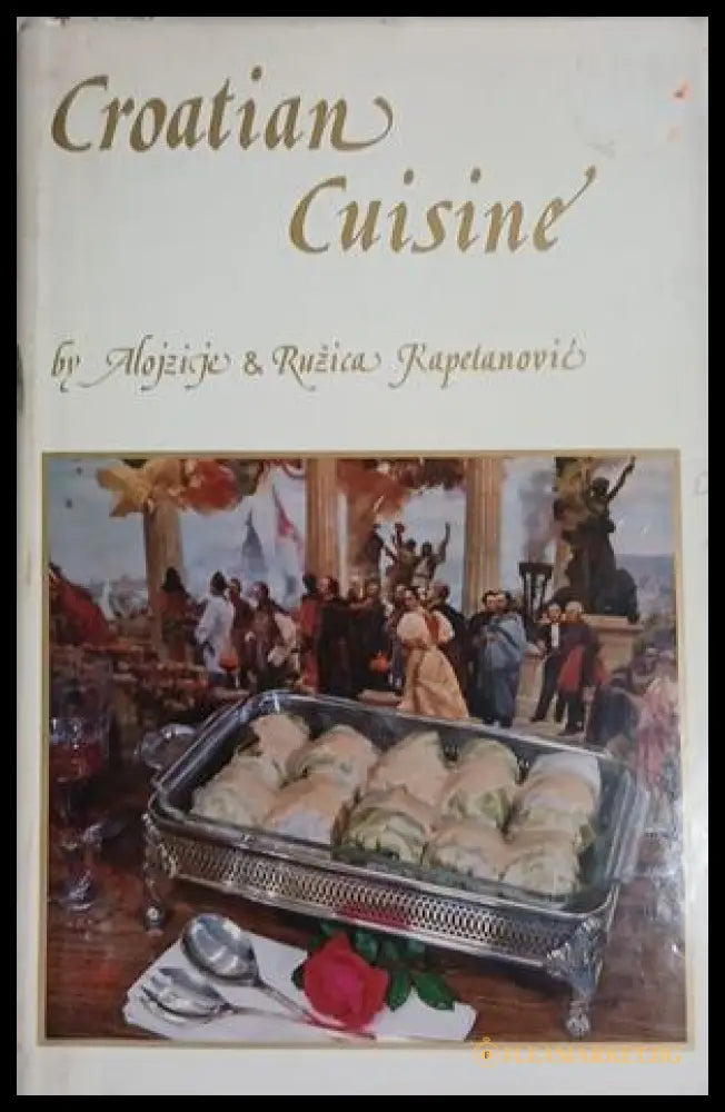 Croatian Cuisine – Alojzije & Ružica Kapetanović – Ragusan Press, 1984