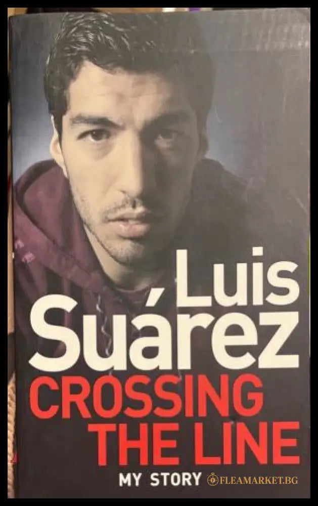 Корицата на книгата Crossing the Line: My Story от Luis Suárez