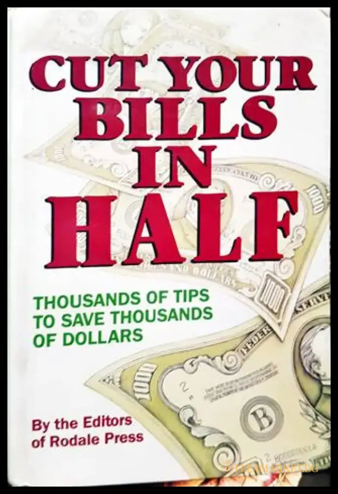 Cut Your Bills in Half: Thousands of Tips to Save Thousands of Dollars - Книги