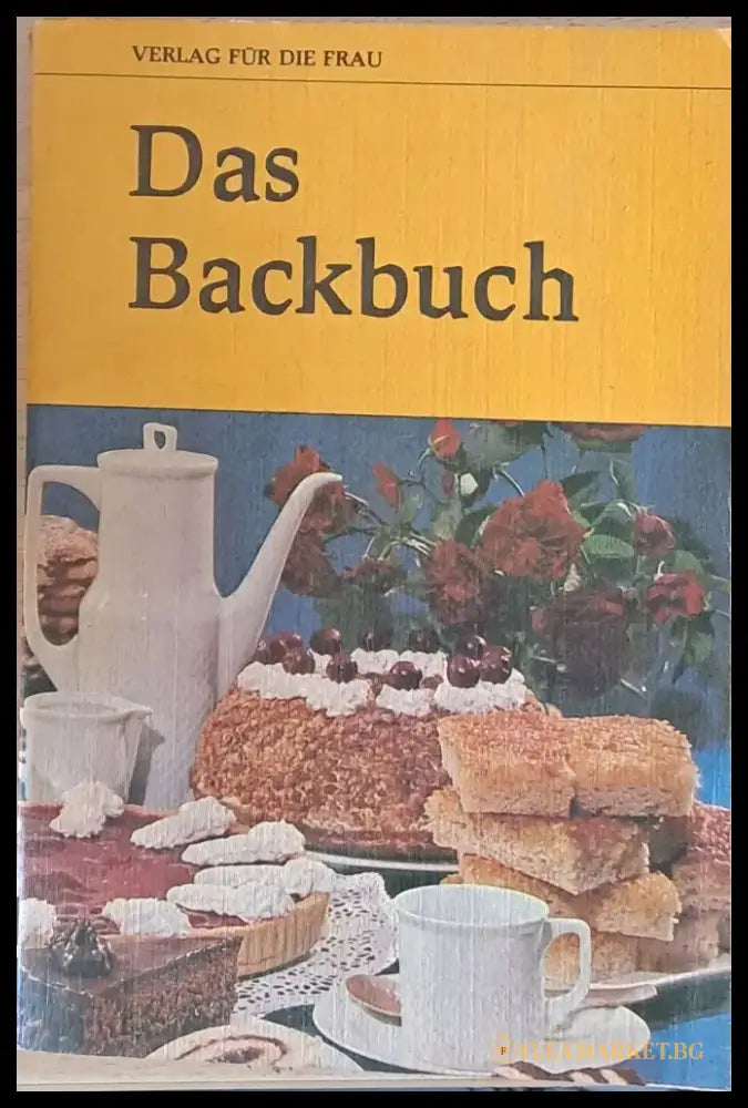 Das Backbuch - erweitert um 90 neue Rezepte und mit vielen praktischen Ratzchlagen - Книги