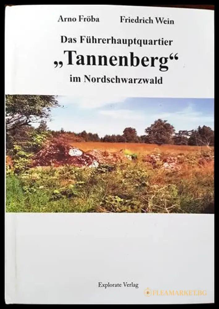 Das Fuehrerhauptquartier ’Tannenberg’ in Nordschwarzwald - Книги