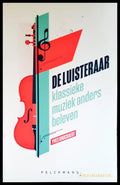 De Luisteraar klasieke muziek anders beleven - Книги
