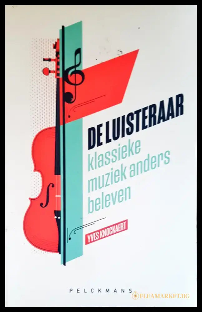 De Luisteraar klasieke muziek anders beleven - Книги