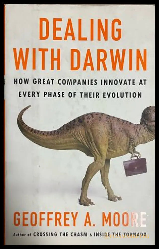 Dealing with Darwin: How Great Companies Innovate at Every Phase of Their Evolution
