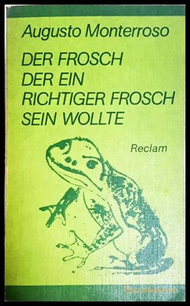 Der Frosch der ein richtiger Frosch sein wollte - Augusto Monterroso