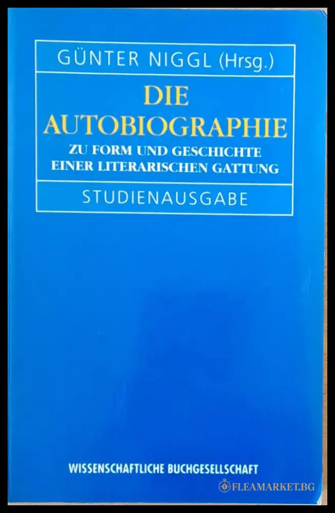 Die Autobiographie. Zu Form Und Geschichte Einer Literarischen Gattung - Книги