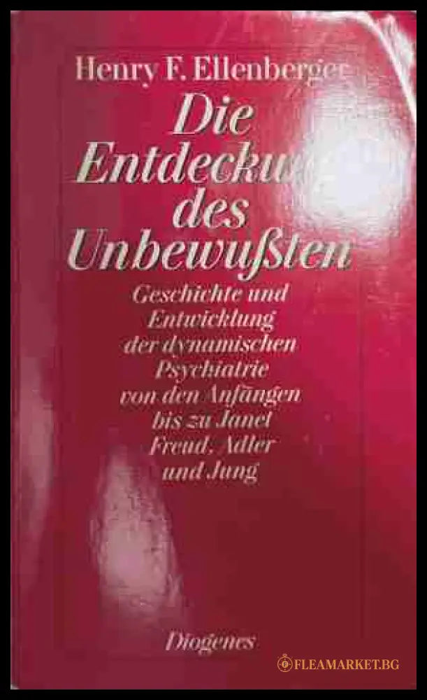 Die Entdeckung des Unbewußten - Henry F. Ellenberger