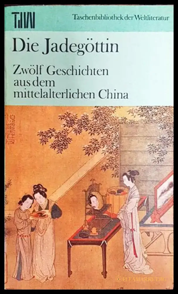 Die Jadegöttin - Zwölf Geschichten aus dem mittelalterlichen China - Книга