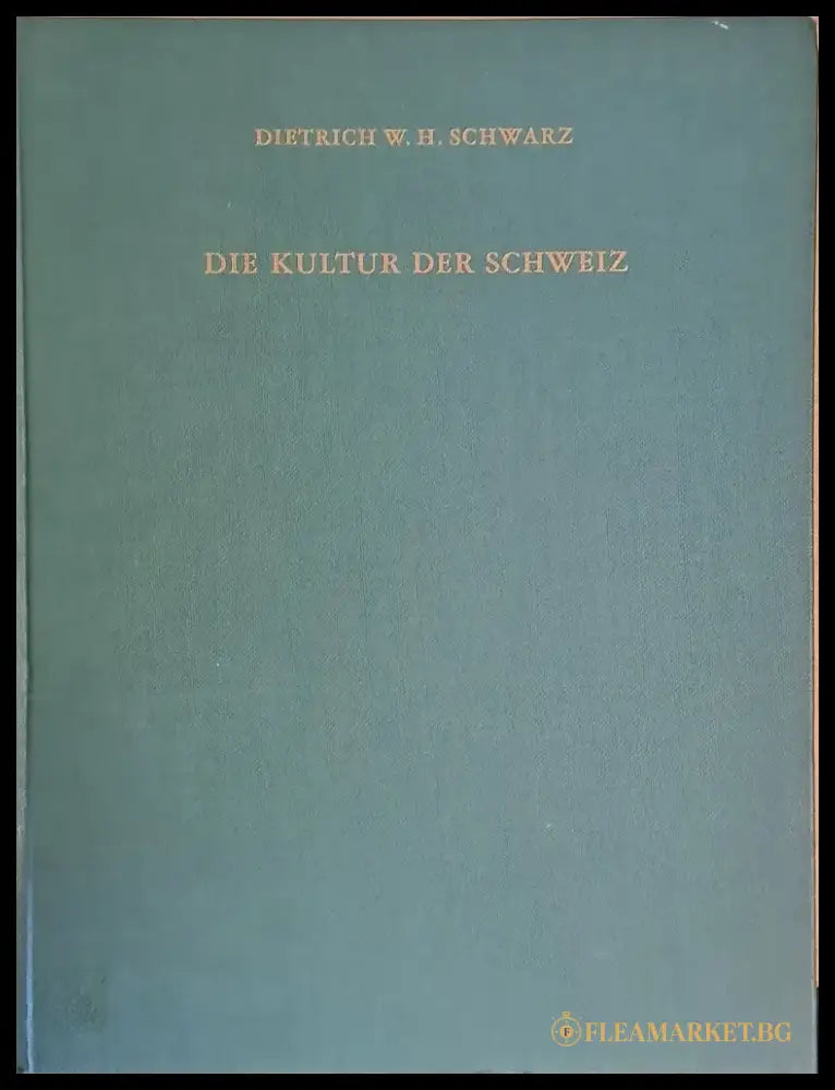 Die Kultur Der Schweiz. Mit 254 Abbildungen 4 Faqrbtafeln und 4 Karten - Книги
