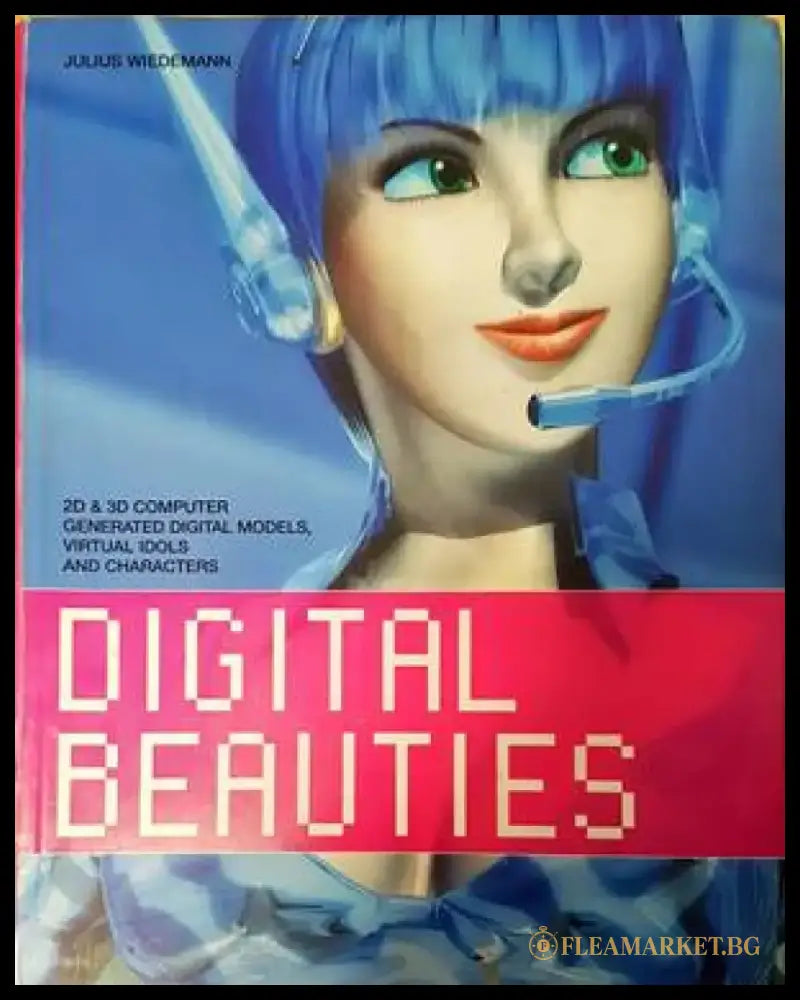 Digital Beauties: 2D & 3D Computer Generated Digital Models Virtual Idols and Characters - Книги