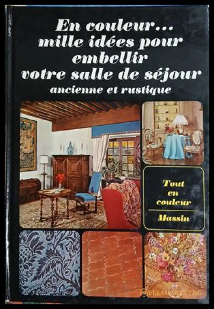 En couleur... mille idées pour embellir votre salle de séjour ancienne et rustique - Jean-Bernard Leroy