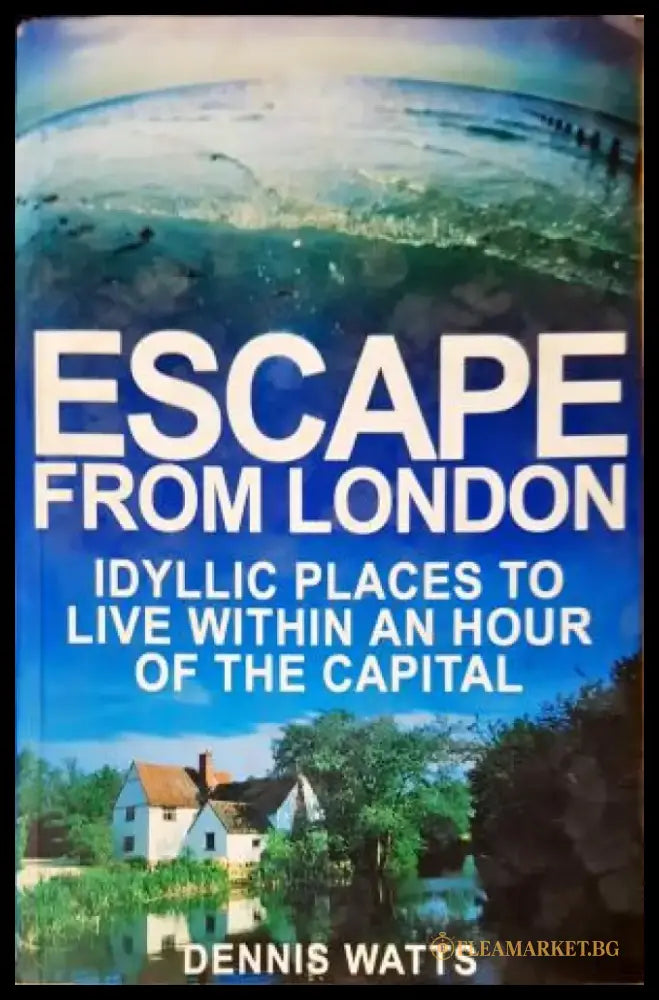 Escape from London - Idyllic Places to Live Within an Hour of the Capital (1127) - Книга