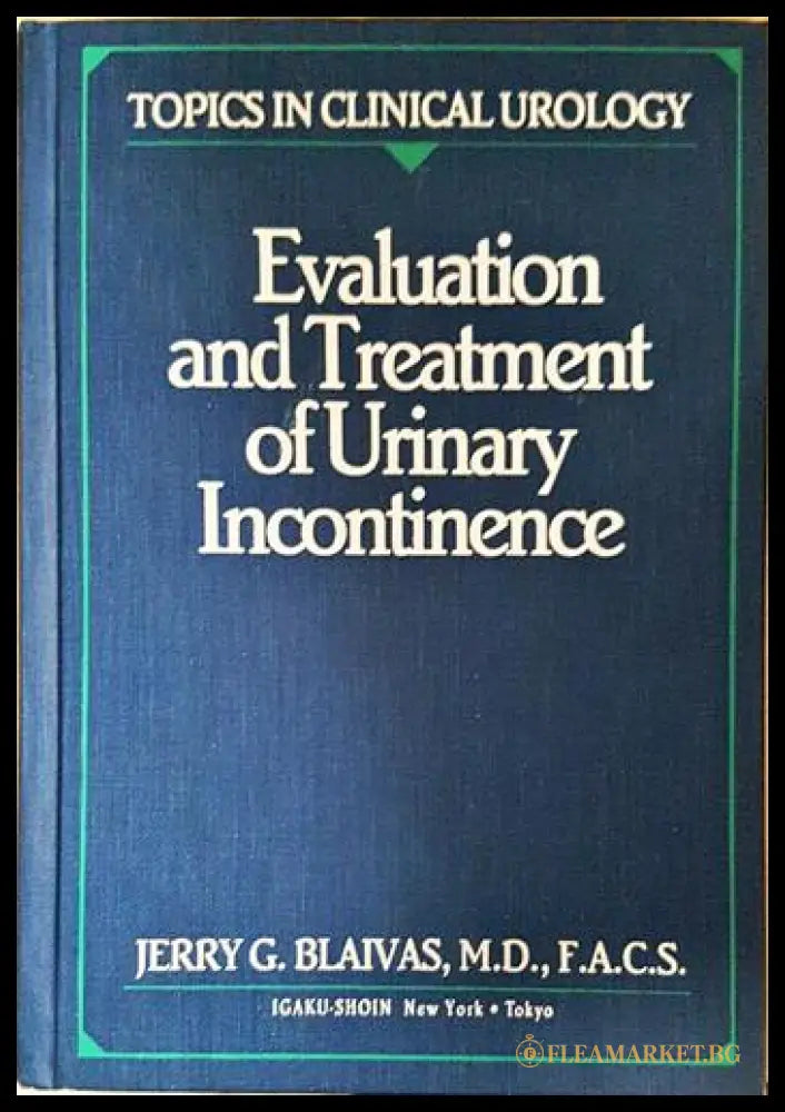 Evaluation and Treatment of Urinary Incontinence (240606262224) - Jerry G. Blaivas M.D. F.A.C.S. - Книга