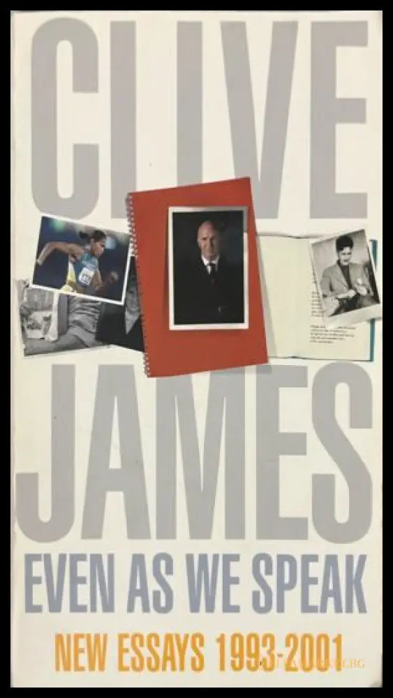 Корица на Even As We Speak: New Essays 1993-2001 от Clive James