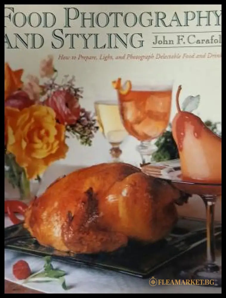 Корица на Food Photography and Styling от John F. Carafoli