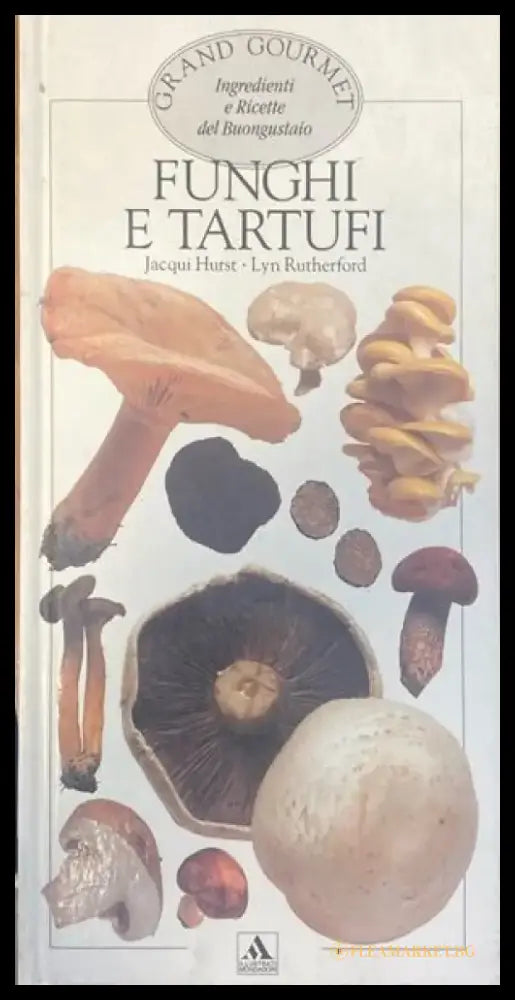 Funghi e tartufi Grand Gourmet Ingredienti e Ricette del Buongustaio - Книги