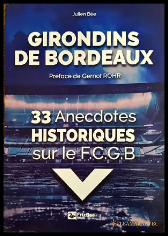 Girondins de Bordeaux. 33 Anecdotes Historiques sur le F.C.G.B - Книги