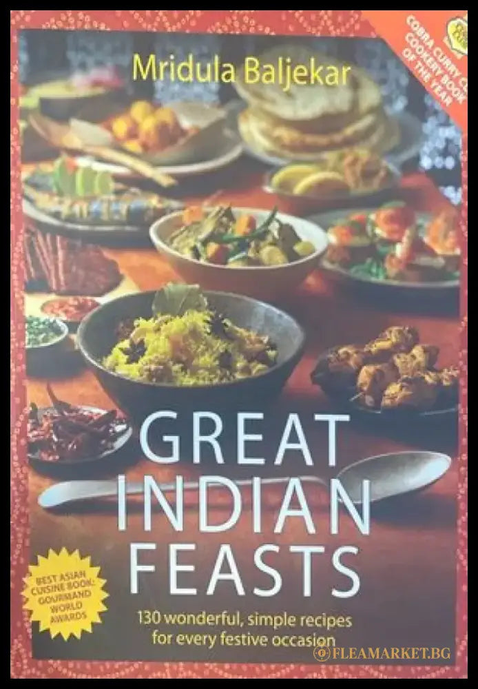 Great Indian Feasts: 130 Wonderful Simple Recipes for Every Festive Occasion - Книги
