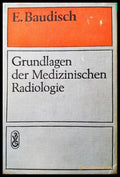 Grundlagen der Medizinischen Radiologie - E. Baudisch