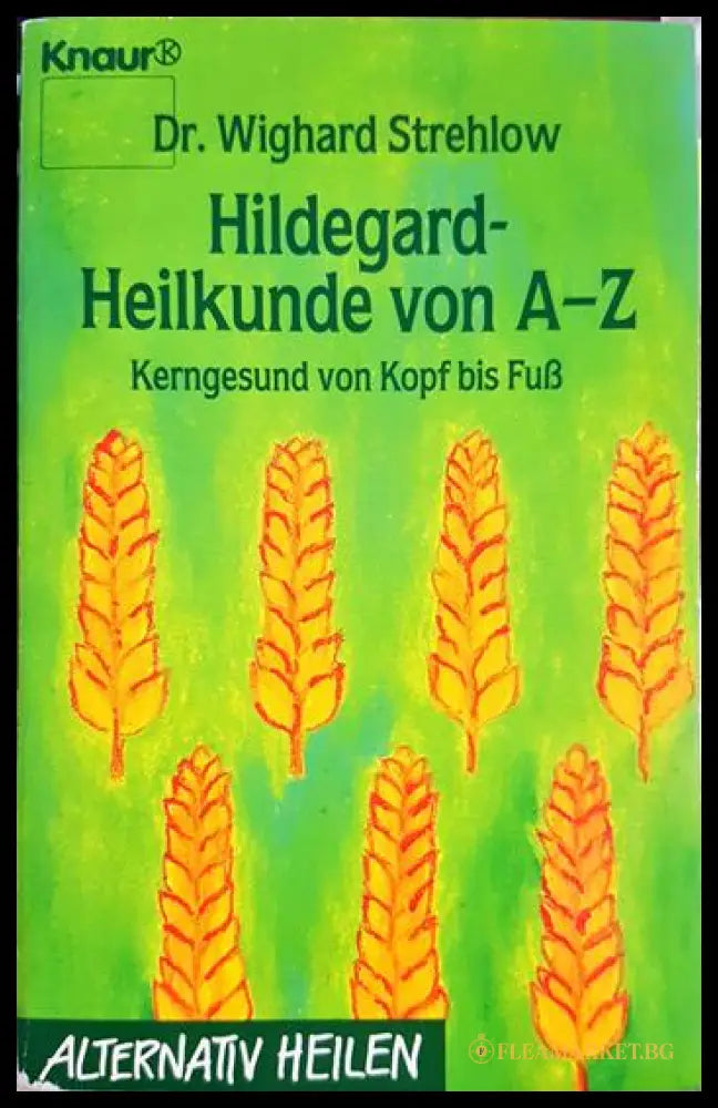 Hildegard-Heilkunde von A-Z: Kerngesund von Kopf bis Fuß (332006261826) - Dr. Wighard Strehlow - Книга