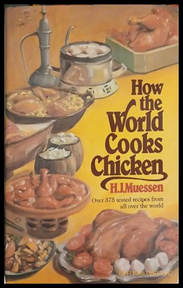 How the World Cooks Chicken – H.J. Muessen – Stein and Day, 1981