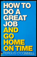 How to Do a Great Job and Go Home on Time (332506261448) - Fergus O’Connell - Книга