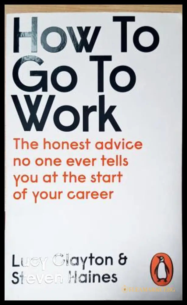 How to Go to Work (351805261805) - Lucy Clayton Steven Haines - Книга