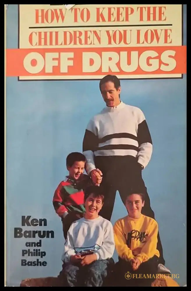 How to keep the children you love off drugs - Книги