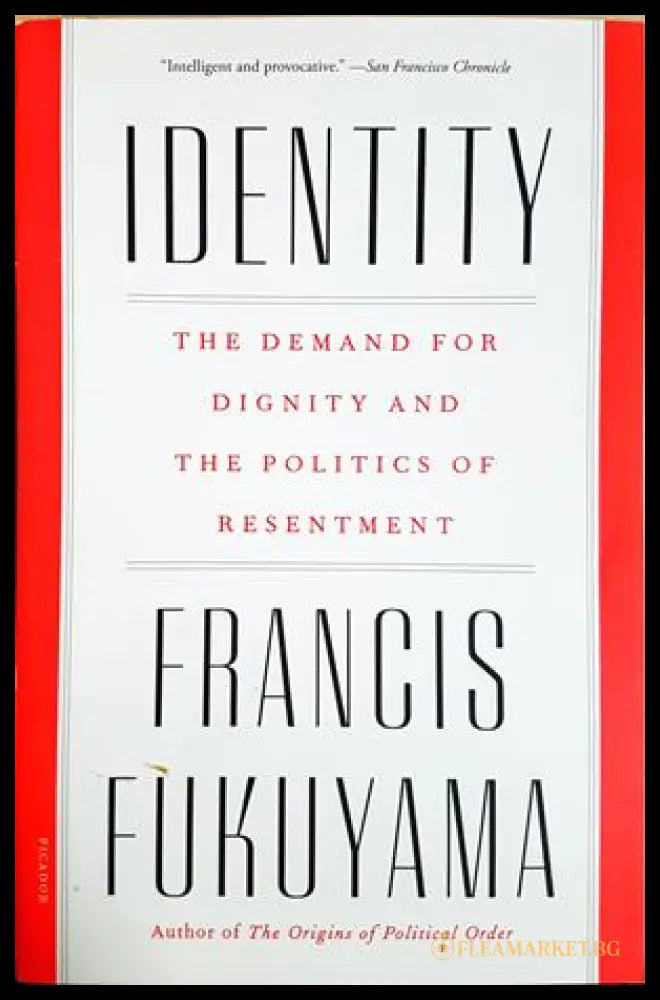 Identity. The Demand for Dignity and the Politics of Resentment, Francis Fukuyama (301405261747) - Francis Fukuyama