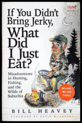If You Didn’t Bring Jerky What Did I Just Eat? (332506261538) - Bill Heavey - Книга