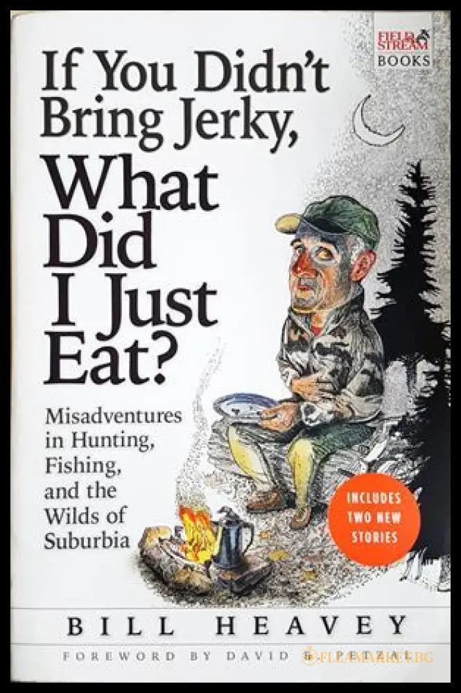 If You Didn’t Bring Jerky What Did I Just Eat? (332506261538) - Bill Heavey - Книга